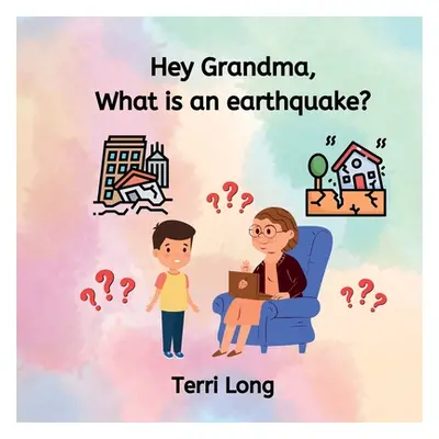 "Hey Grandma, What is an Earthquake?" - "" ("Long Terri")(Paperback)