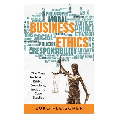 "Business Ethics: The Case for Making Ethical Decisions, Including Case Studies" - "" ("Fleische