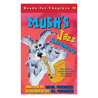 "Mush's Jazz Adventure" - "" ("Pinkwater Daniel Manus")(Paperback)