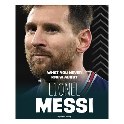 "What You Never Knew about Lionel Messi" - "" ("Kerry Isaac")(Paperback)