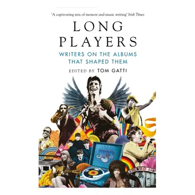 "Long Players" - "Writers on the Albums That Shaped Them" ("Gatti Tom (Culture Editor)")(Paperba