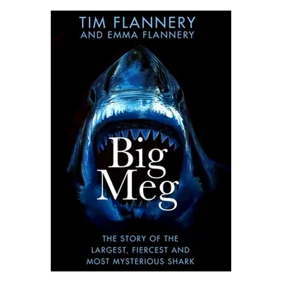 "Big Meg" - "The Story of the Largest, Fiercest and Most Mysterious Shark" ("Flannery Tim")(Pevn