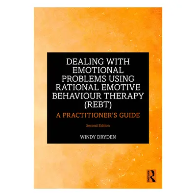 "Dealing with Emotional Problems Using Rational Emotive Behaviour Therapy (Rebt): A Practitioner