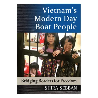 "Vietnam's Modern Day Boat People: Bridging Borders for Freedom" - "" ("Sebban Shira")(Paperback