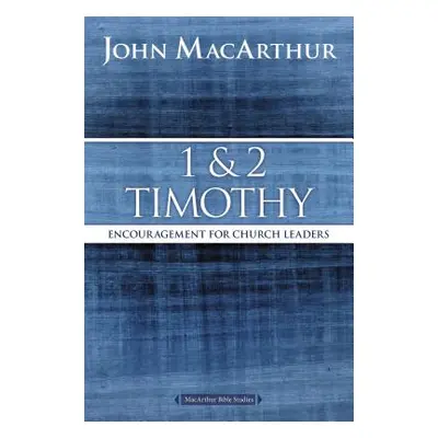 "1 and 2 Timothy: Encouragement for Church Leaders" - "" ("MacArthur John F.")(Paperback)