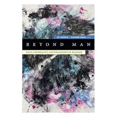 "Beyond Man: Race, Coloniality, and Philosophy of Religion" - "" ("An Yountae")(Paperback)