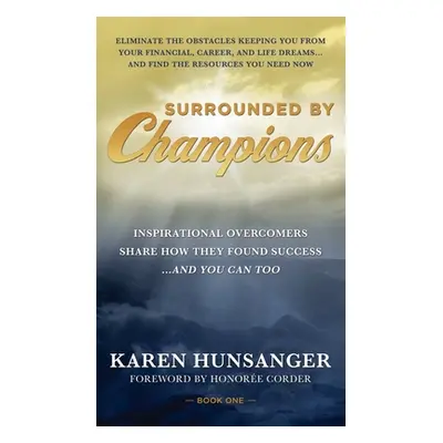 "Surrounded by Champions: Inspirational Overcomers Share How They Found Success...and You Can To