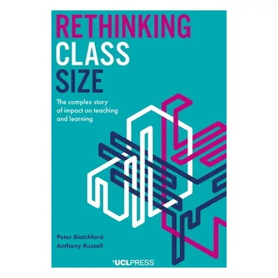 "Rethinking Class Size: The Complex Story of Impact on Teaching and Learning" - "" ("Blatchford 