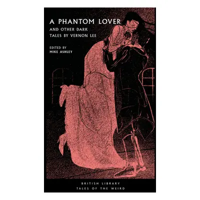 "A Phantom Lover: And Other Dark Tales by Vernon Lee" - "" ("Ashley Mike")(Paperback)