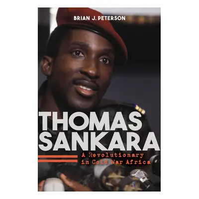 "Thomas Sankara: A Revolutionary in Cold War Africa" - "" ("Peterson Brian J.")(Paperback)