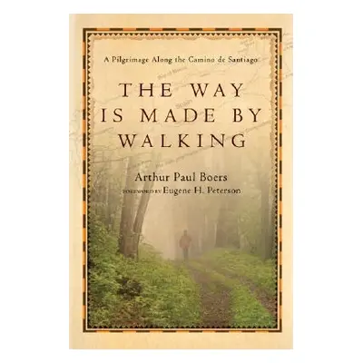 "The Way Is Made by Walking: A Pilgrimage Along the Camino de Santiago" - "" ("Boers Arthur Paul