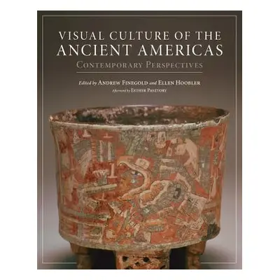 "Visual Culture of the Ancient Americas: Contemporary Perspectives" - "" ("Finegold Andrew")(Pev