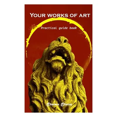 "Your works of art: Practical guide book" - "" ("Steven Stone")(Pevná vazba)