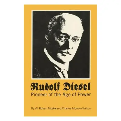 "Rudolf Diesel: Pioneer of the Age of Power" - "" ("Nitske W. Robert")(Paperback)