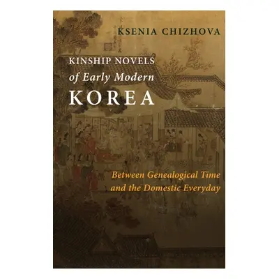 "Kinship Novels of Early Modern Korea: Between Genealogical Time and the Domestic Everyday" - ""