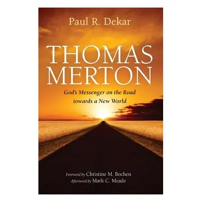 "Thomas Merton: God's Messenger on the Road towards a New World" - "" ("Dekar Paul R.")(Paperbac