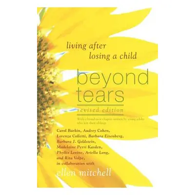 "Beyond Tears: Living After Losing a Child (Revised Edition with a Chapter Written by Siblings)"