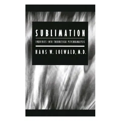 "Sublimation: Inquiries into Theoretical Psychoanalysis" - "" ("Loewald Hans W.")(Paperback)