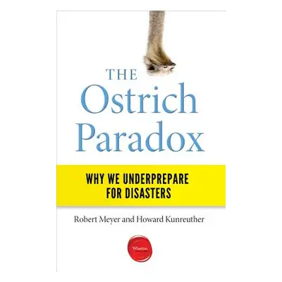 "The Ostrich Paradox: Why We Underprepare for Disasters" - "" ("Meyer Robert")(Paperback)