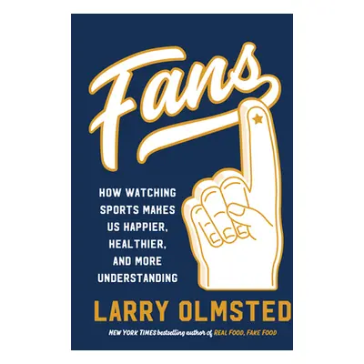 "Fans: How Watching Sports Makes Us Happier, Healthier, and More Understanding" - "" ("Olmsted L