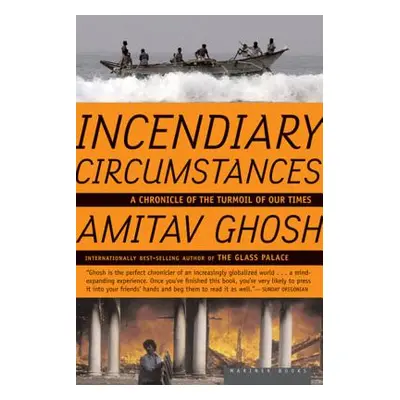 "Incendiary Circumstances: A Chronicle of the Turmoil of Our Times" - "" ("Ghosh Amitav")(Paperb