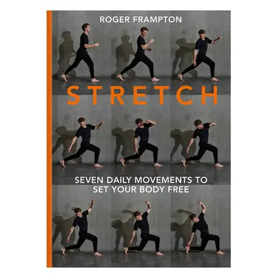 "Stretch!: Seven Daily Movements to Set Your Body Free" - "" ("Frampton Roger")(Pevná vazba)