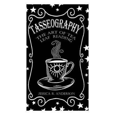 "Tasseography - The Art of Tea Leaf Reading" - "" ("Anderson Jessica R.")(Pevná vazba)