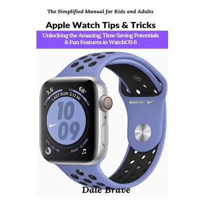 "Apple Watch Tips & Tricks: Unlocking the Amazing, Time Saving Potentials & Fun Features in Watc