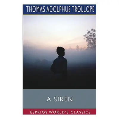 "A Siren (Esprios Classics)" - "" ("Trollope Thomas Adolphus")(Paperback)