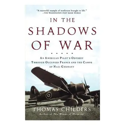 "In the Shadows of War: An American Pilot's Odyssey Through Occupied France and the Camps of Naz