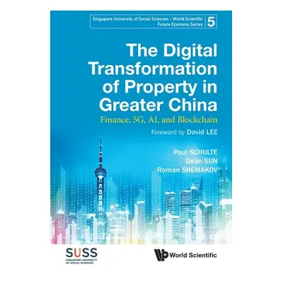 "Digital Transformation of Property in Greater China, The: Finance, 5g, Ai, and Blockchain" - ""