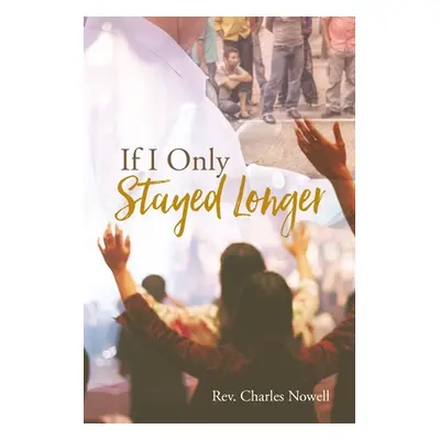 "If I Only Stayed Longer" - "" ("Nowell Charles")(Paperback)