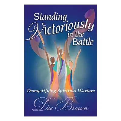 "Standing Victoriously in the Battle" - "" ("Brown Dee")(Paperback)