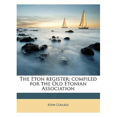 "The Eton Register; Compiled for the Old Etonian Association Volume 1" - "" ("Eton College")(Pap