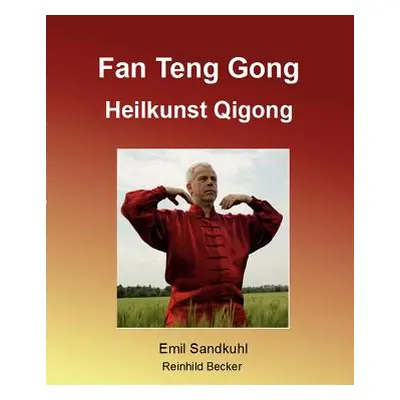 "Fan Teng Gong: Heilkunst Qigong" - "" ("Sandkuhl Emil")(Paperback)