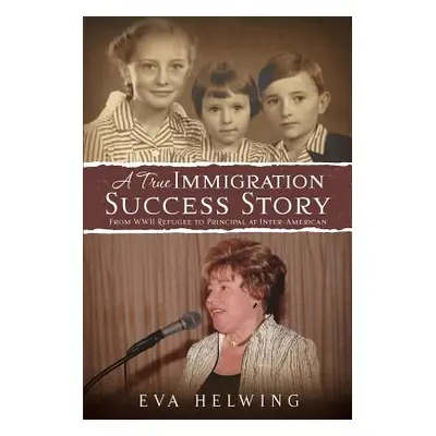 "A True Immigration Success Story" - "" ("Helwing Eva")(Paperback)