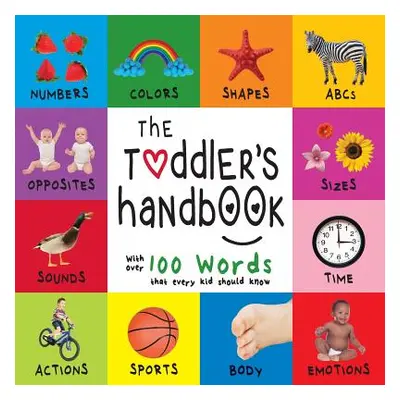 "The Toddler's Handbook: Numbers, Colors, Shapes, Sizes, ABC Animals, Opposites, and Sounds, wit