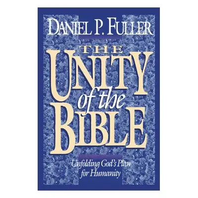 "The Unity of the Bible: Unfolding God's Plan for Humanity" - "" ("Fuller Daniel")(Paperback)