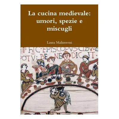 "La cucina medievale: umori, spezie e miscugli" - "" ("Malinverni Laura")(Paperback)