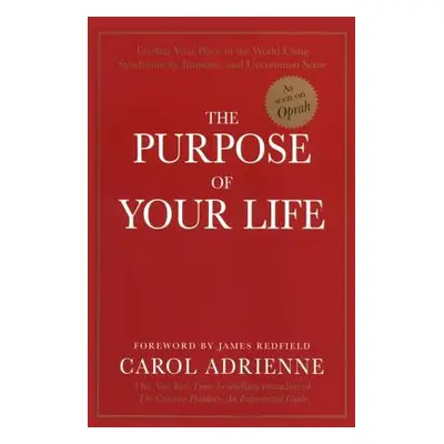 "The Purpose of Your Life: Finding Your Place in the World Using Synchronicity, Intuition, and U