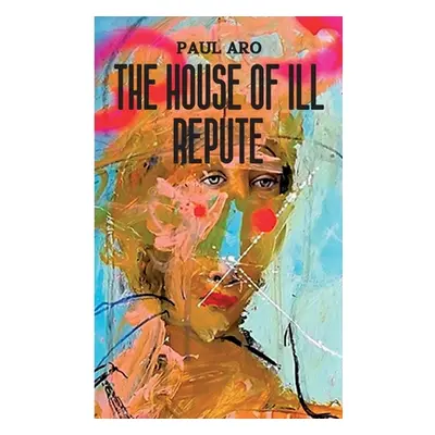 "The House Of Ill Repute" - "" ("Aro Paul")(Paperback)