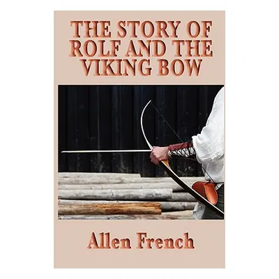 "The Story of Rolf and the Viking Bow" - "" ("French Allen")(Paperback)