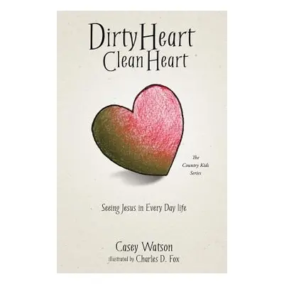 "Dirty Heart Clean Heart" - "" ("Watson Casey")(Paperback)