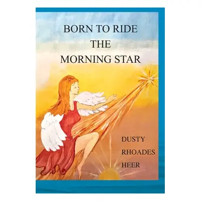 "Born To Ride The Morning Star" - "" ("Heer Dusty Rhoades")(Paperback)