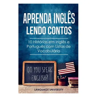 "Aprenda Ingls Lendo Contos: 10 Histrias em Ingls e Portugus com Listas de Vocabulrio" - "" ("Me