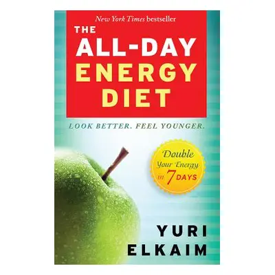 "The All-Day Energy Diet: Double Your Energy in 7 Days" - "" ("Elkaim Yuri")(Paperback)