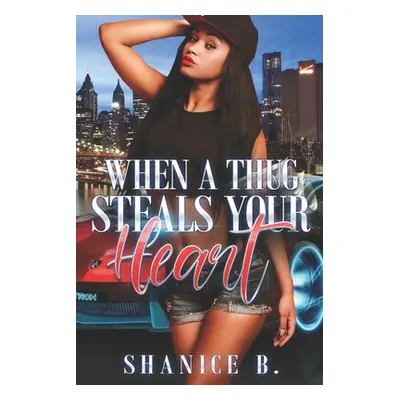 "When A Thug Steals Your Heart: (Re-Release of Loving My Mr. Wrong)" - "" ("B Shanice")(Paperbac