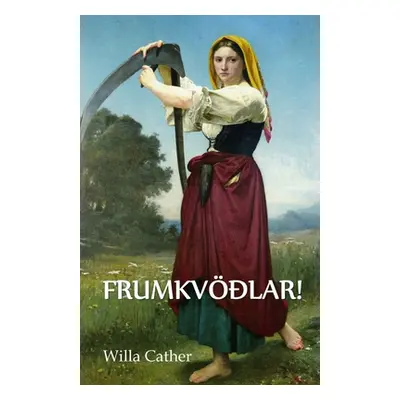 "O Frumkvlar!: O Pioneers!, Icelandic edition" - "" ("Cather Willa")(Paperback)