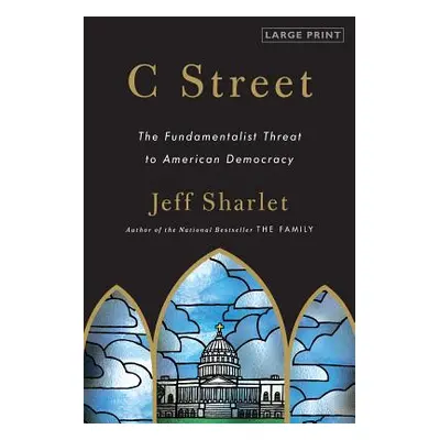 "C Street: The Fundamentalist Threat to American Democracy" - "" ("Sharlet Jeff")(Paperback)