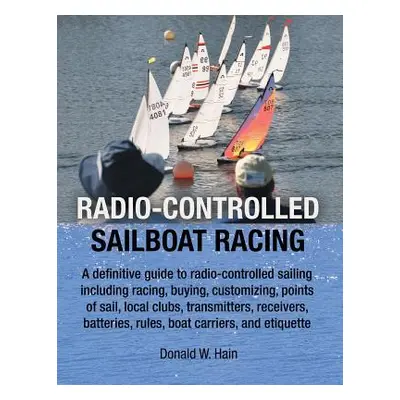 "Radio-Controlled Sailboat Racing" - "" ("Hain Donald W.")(Paperback)